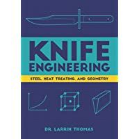 Knife Engineering: Steel- Heat Treating- and Geometry